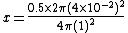 x = \frac{0.5\times 2\pi (4\times 10^{-2})^2}{4\pi (1)^2}